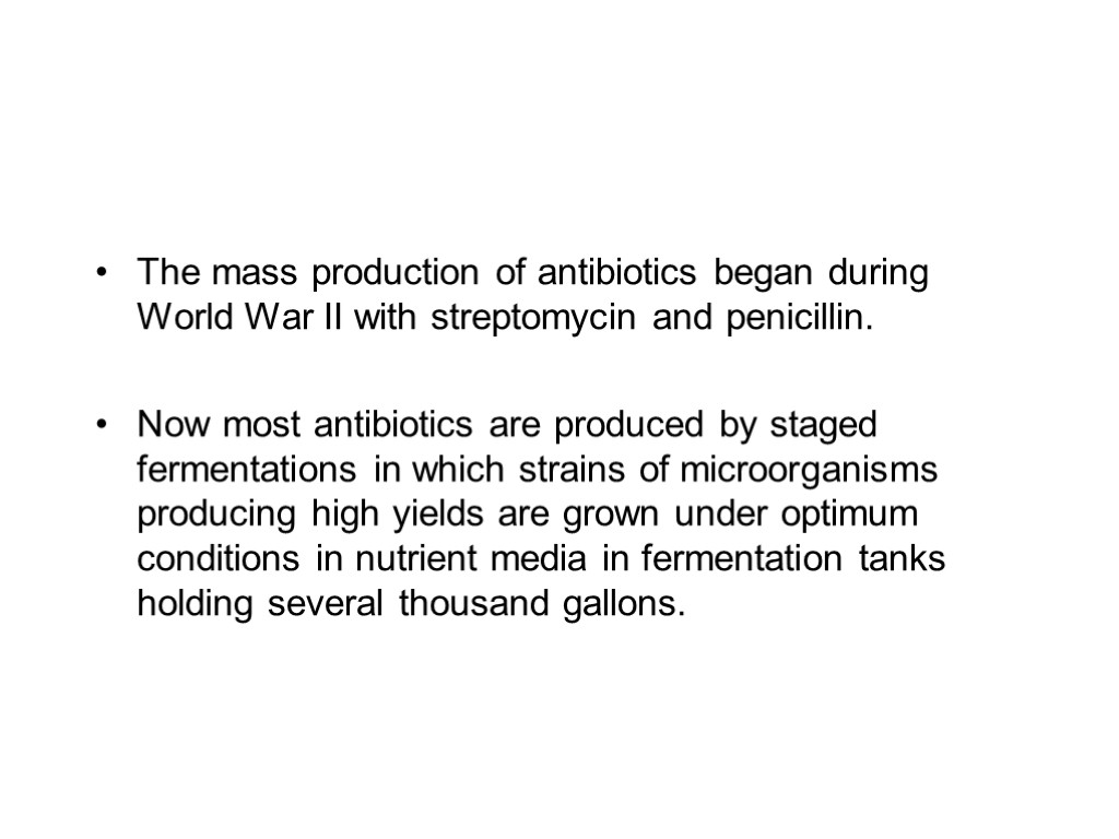 The mass production of antibiotics began during World War II with streptomycin and penicillin.
